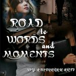 Road to the words and moments  by Ammarah Arif