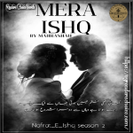 Mera ishq Season 2 ( nafrt e ishq ) By Mehra Shah Complete